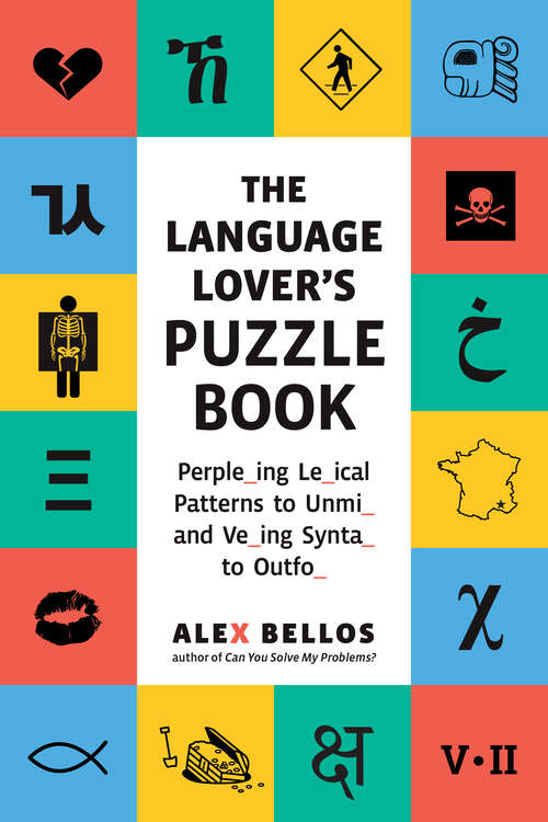 Book cover of The Language Lover's Puzzle Book: A World Tour Of Languages And Alphabets In 100 Amazing Puzzles (Alex Bellos Puzzle Books #0)