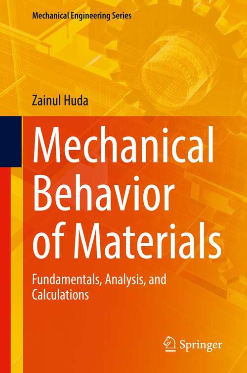 Book cover of Mechanical Behavior of Materials: Fundamentals, Analysis, and Calculations (1st ed. 2022) (Mechanical Engineering Series)