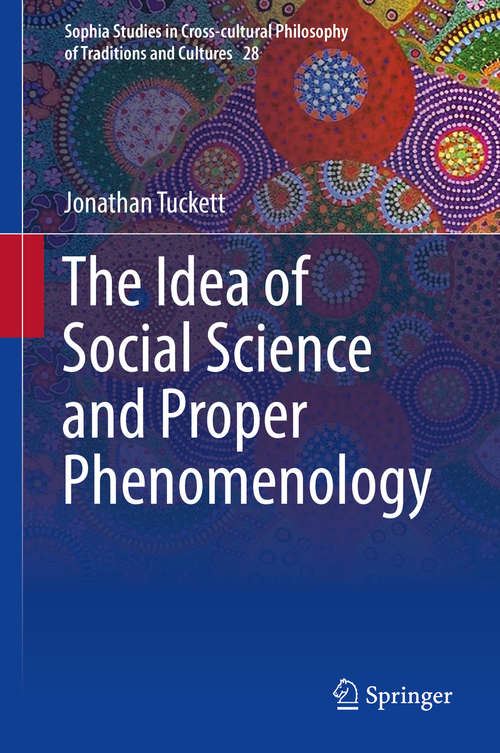 Book cover of The Idea of Social Science and Proper Phenomenology (Sophia Studies in Cross-cultural Philosophy of Traditions and Cultures #28)