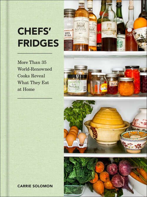 Book cover of Chefs' Fridges: More Than 35 World-Renowned Cooks Reveal What They Eat at Home