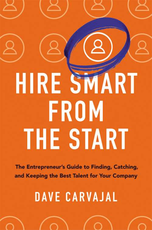 Book cover of Hire Smart from the Start: The Entrepreneur's Guide to Finding, Catching, and Keeping the Best Talent for Your Company