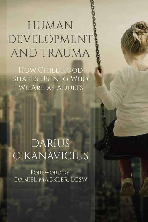 Book cover of Human Development and Trauma: How Childhood Shapes Us into Who We Are as Adults
