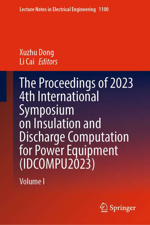 Book cover of The Proceedings of 2023 4th International Symposium on Insulation and Discharge Computation for Power Equipment: Volume I (1st ed. 2024) (Lecture Notes in Electrical Engineering #1100)