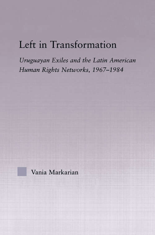 Book cover of Left in Transformation: Uruguayan Exiles and the Latin American Human Rights Network, 1967 -1984