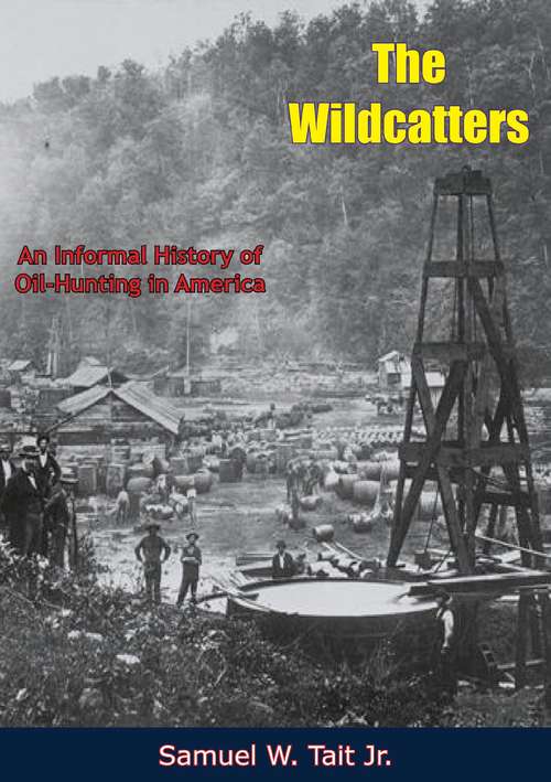 Book cover of The Wildcatters: An Informal History of Oil-Hunting in America