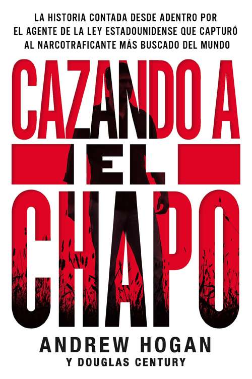 Book cover of Cazando a El Chapo: La historia contada desde adentro por el agente de la ley estadounidense que capturó al narcotraficante más buscado del mundo