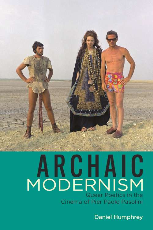 Book cover of Archaic Modernism: Queer Poetics in the Cinema of Pier Paolo Pasolini (Queer Screens)