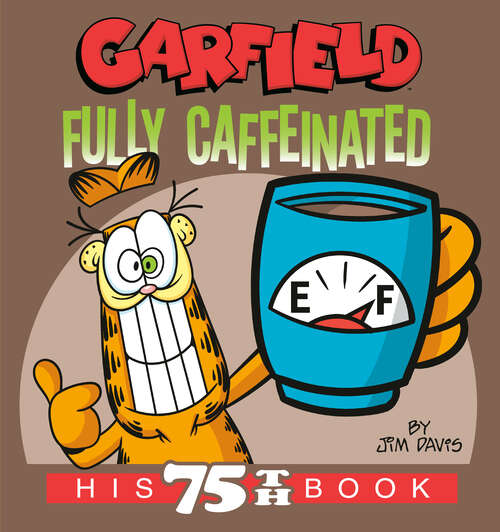 Book cover of Garfield Fully Caffeinated: His 75th Book (Garfield)