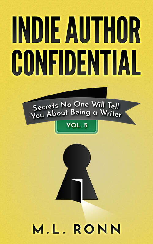Book cover of Indie Author Confidential Vol. 5: Secrets No One Will Tell You About Being a Writer (Indie Author Confidential #5)