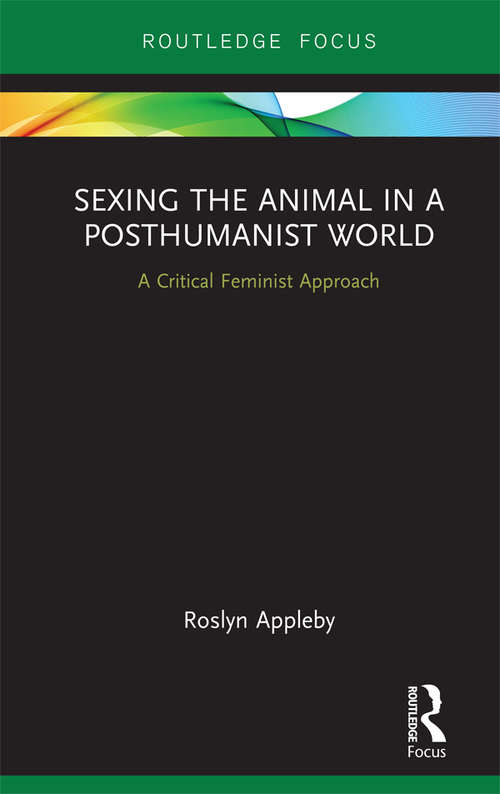 Book cover of Sexing the Animal in a Post-Humanist World: A Critical Feminist Approach