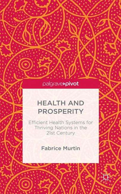 Book cover of Health and Prosperity: Efficient Health Systems for Thriving Nations in the 21st Century