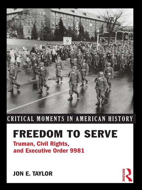 Book cover of Freedom to Serve: Truman, Civil Rights, and Executive Order 9981 (Critical Moments in American History)