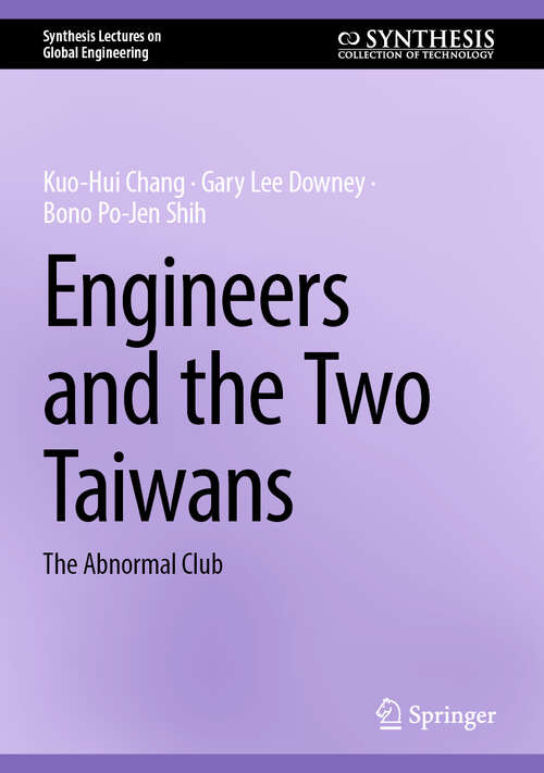 Book cover of Engineers and the Two Taiwans: The Abnormal Club (2025) (Synthesis Lectures on Global Engineering)