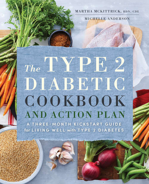 Book cover of The Type 2 Diabetic Cookbook & Action Plan: A Three-Month Kickstart Guide for Living Well with Type 2 Diabetes