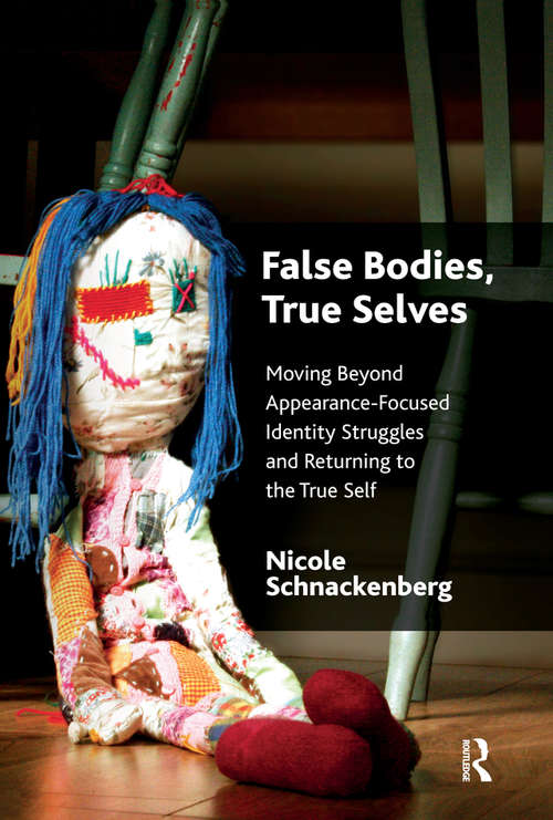 Book cover of False Bodies, True Selves: Moving Beyond Appearance-Focused Identity Struggles and Returning to the True Self