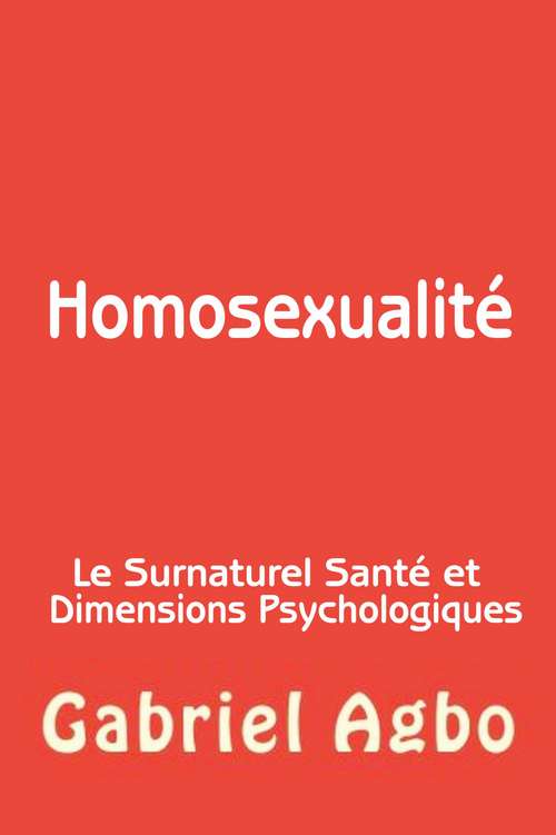 Book cover of Homosexualité: Le Surnaturel, Santé et Dimensions Psychologiques
