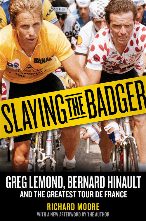 Book cover of Slaying the Badger: Greg LeMond, Bernard Hinault, and the Greatest Tour de France