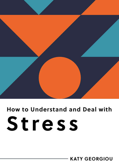 Book cover of How to Understand and Deal with Stress: Everything You Need to Know (How to Understand and Deal with...Series #0)