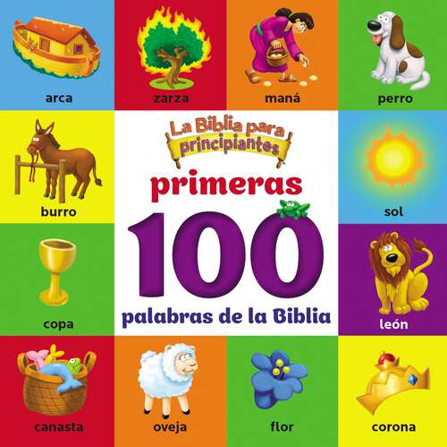 Book cover of La Biblia para principiantes, Primeras 100 palabras de la Biblia (The Beginner's Bible)