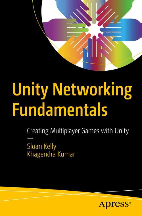 Book cover of Unity Networking Fundamentals: Creating Multiplayer Games with Unity (1st ed.)