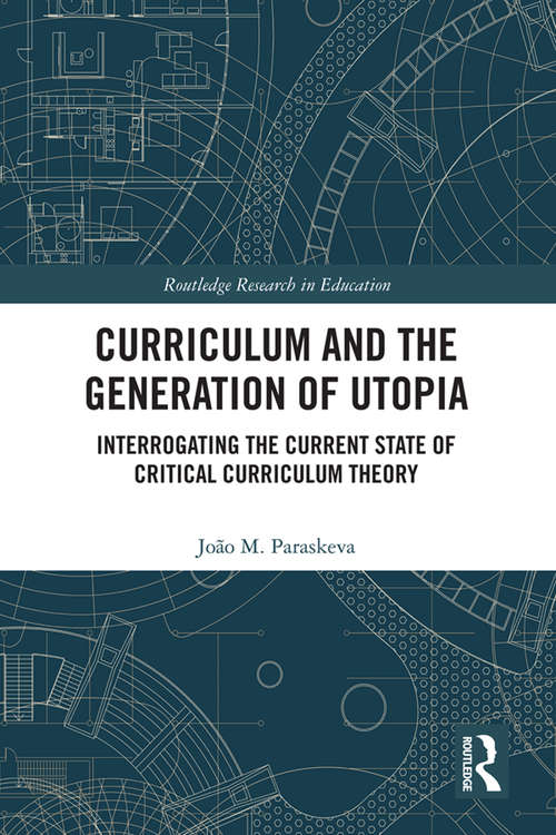 Book cover of Curriculum and the Generation of Utopia: Interrogating the Current State of Critical Curriculum Theory (Routledge Research in Education)