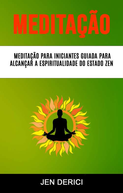 Book cover of Meditação : Meditação Para Iniciantes Guiada Para Alcançar A Espiritualidade Do Estado Zen