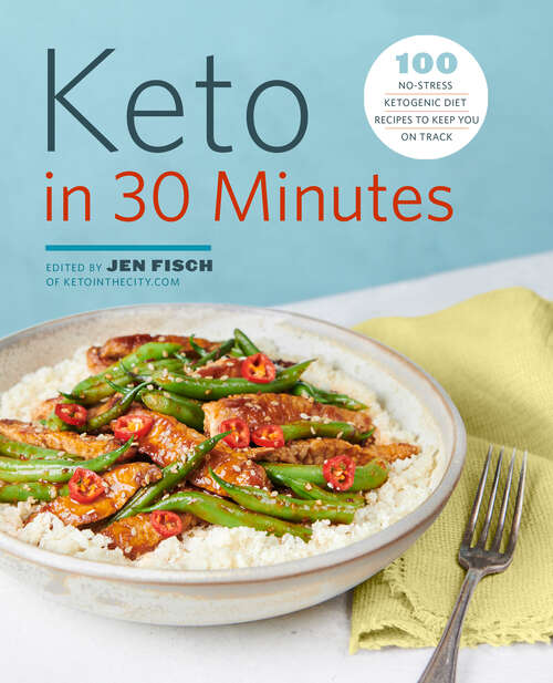 Book cover of Keto in 30 Minutes: 100 No-Stress Ketogenic Diet Recipes to Keep You On Track