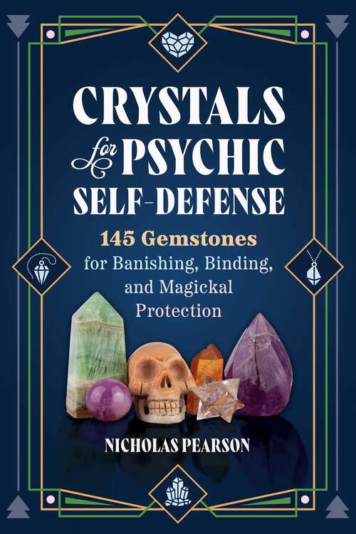 Book cover of Crystals for Psychic Self-Defense: 145 Gemstones for Banishing, Binding, and Magickal Protection