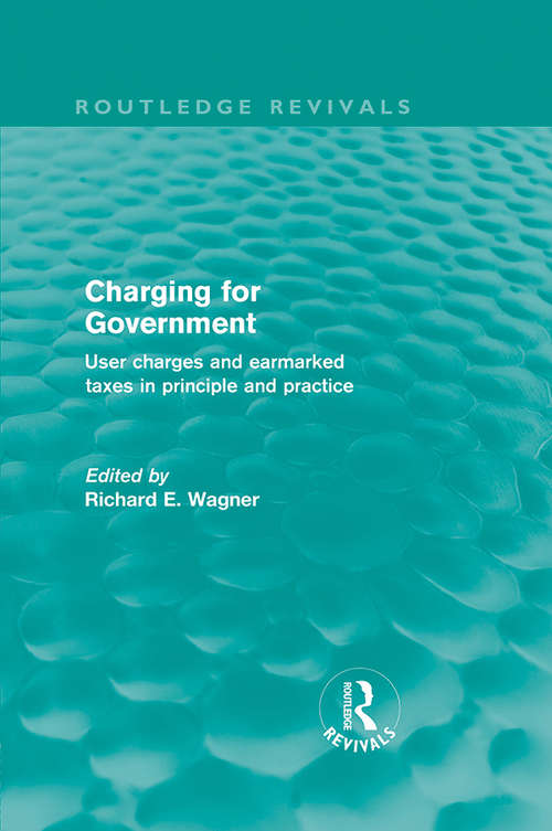 Book cover of Charging for Government: User charges and earmarked taxes in principle and practice (Routledge Revivals)