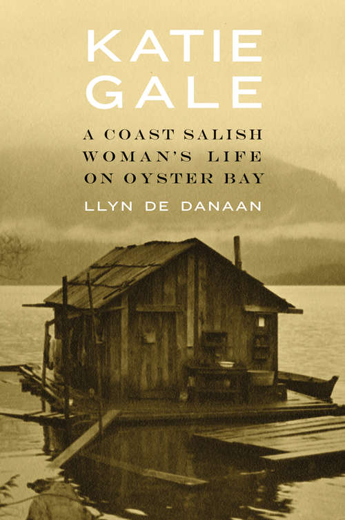 Book cover of Katie Gale: A Coast Salish Woman's Life on Oyster Bay
