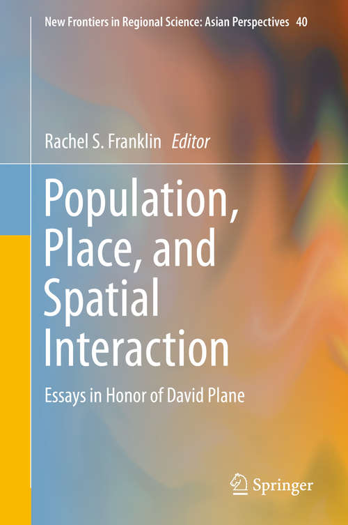 Book cover of Population, Place, and Spatial Interaction: Essays in Honor of David Plane (1st ed. 2019) (New Frontiers in Regional Science: Asian Perspectives #40)