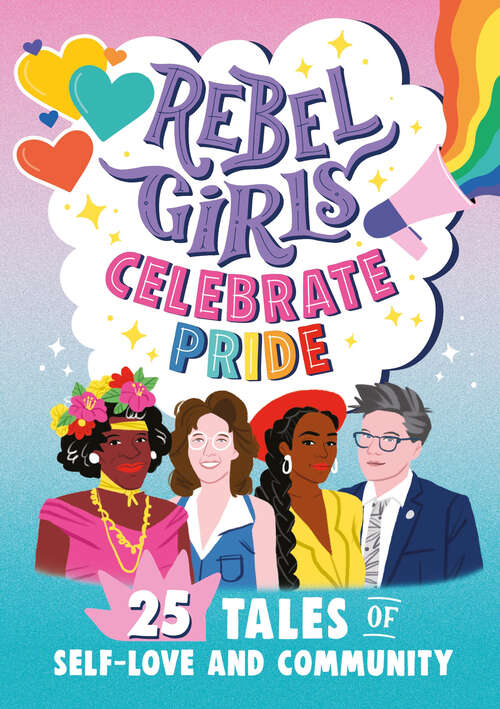 Book cover of Rebel Girls Celebrate Pride: 25 Tales of Self-Love and Community (Rebel Girls Minis)