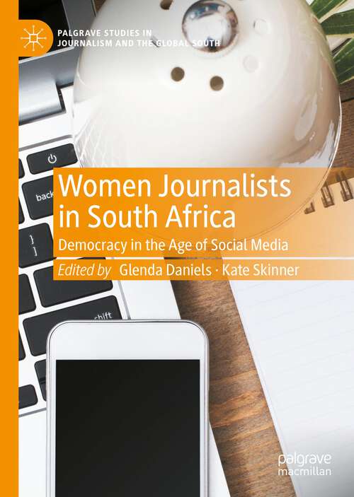 Book cover of Women Journalists in South Africa: Democracy in the Age of Social Media (1st ed. 2022) (Palgrave Studies in Journalism and the Global South)