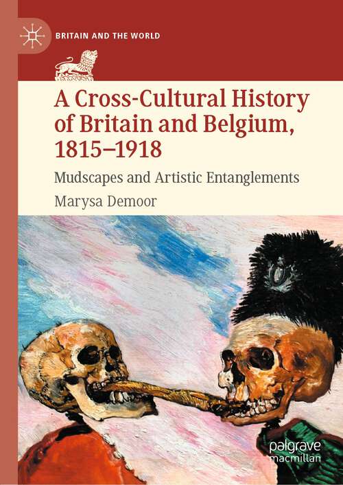 Book cover of A Cross-Cultural History of Britain and Belgium, 1815–1918: Mudscapes and Artistic Entanglements (1st ed. 2022) (Britain and the World)