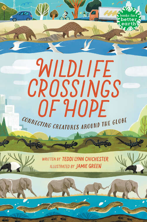 Book cover of Wildlife Crossings of Hope: Connecting Creatures Around the Globe (Books for a Better Earth)