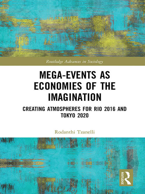 Book cover of Mega-Events as Economies of the Imagination: Creating Atmospheres for Rio 2016 and Tokyo 2020 (Routledge Advances in Sociology)