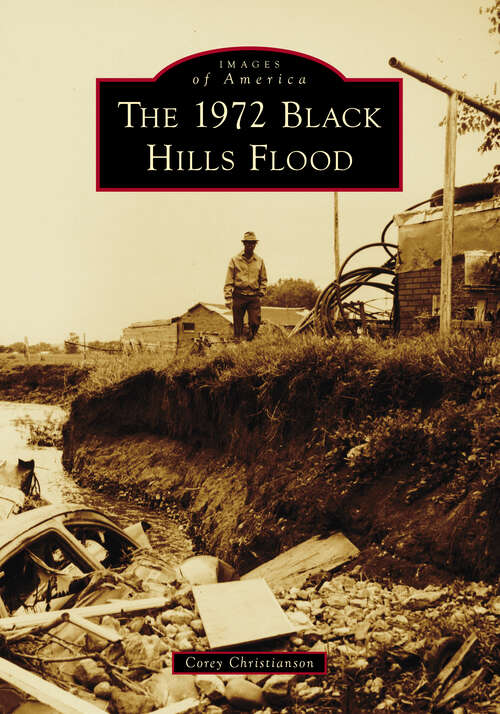 Book cover of 1972 Black Hills Flood, The (Images of America)