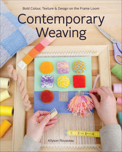 Book cover of Contemporary Weaving: Bold Colour, Texture & Design on the Frame Loom