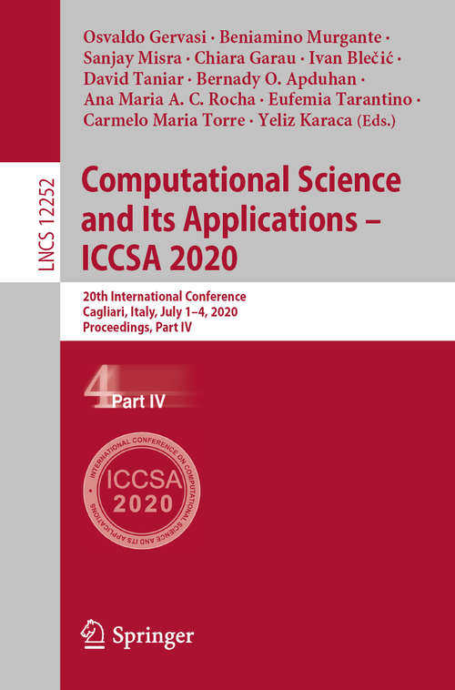 Book cover of Computational Science and Its Applications – ICCSA 2020: 20th International Conference, Cagliari, Italy, July 1–4, 2020, Proceedings, Part IV (1st ed. 2020) (Lecture Notes in Computer Science #12252)