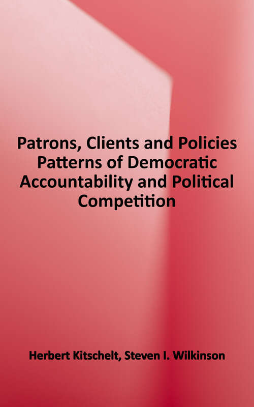 Book cover of Patrons, Clients and Policies: Patterns of Democratic Accountability and Political Competition