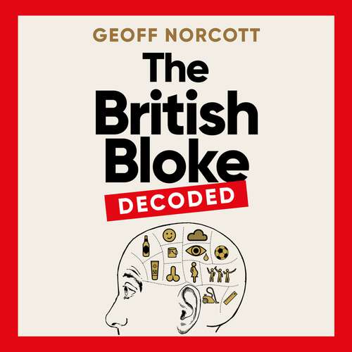 Book cover of The British Bloke, Decoded: From Banter to Man-Flu. Everything finally explained.