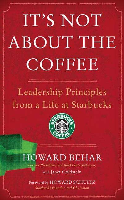 Book cover of It's Not About the Coffee: Leadership Principles from a Life at Starbucks