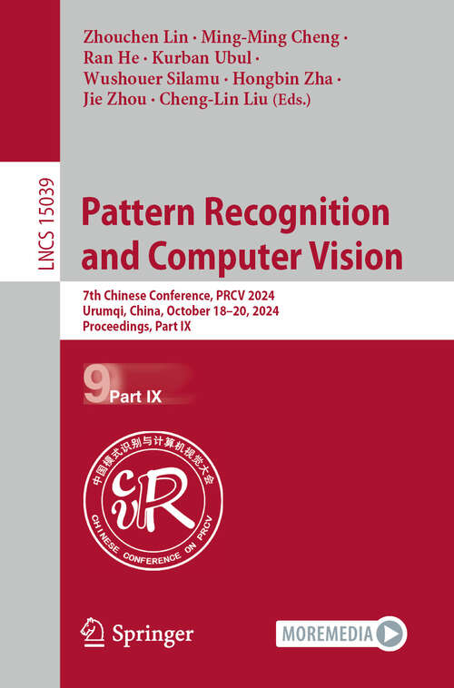 Book cover of Pattern Recognition and Computer Vision: 7th Chinese Conference, PRCV 2024, Urumqi, China, October 18–20, 2024, Proceedings, Part IX (Lecture Notes in Computer Science #15039)