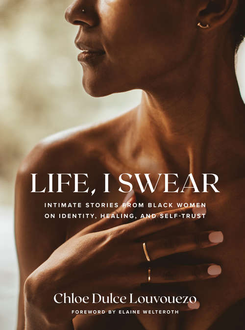 Book cover of Life, I Swear: Intimate Stories from Black Women on Identity, Healing, and Self-Trust
