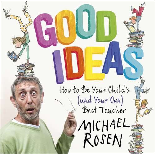 Book cover of Good Ideas: How to Be Your Child's (and Your Own) Best Teacher