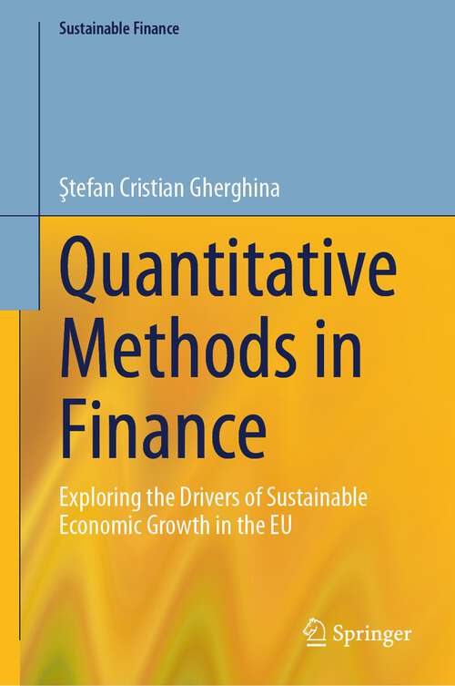 Book cover of Quantitative Methods in Finance: Exploring the Drivers of Sustainable Economic Growth in the EU (1st ed. 2023) (Sustainable Finance)