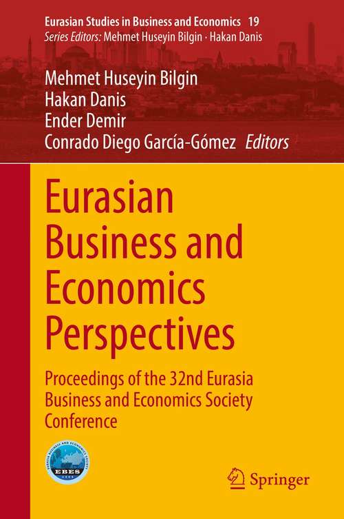 Book cover of Eurasian Business and Economics Perspectives: Proceedings of the 32nd Eurasia Business and Economics Society Conference (1st ed. 2021) (Eurasian Studies in Business and Economics #19)