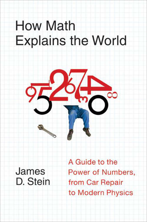 Book cover of How Math Explains the World: A Guide to the Power of Numbers, from Car Repair to Modern Physics