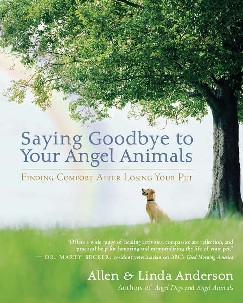 Book cover of Saying Goodbye to Your Angel Animals: Finding Comfort after Losing Your Pet