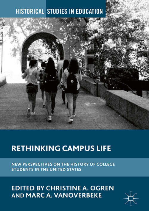 Book cover of Rethinking Campus Life: New Perspectives on the History of College Students in the United States (Historical Studies in Education)